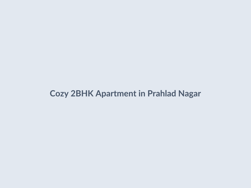 Cozy 2BHK Apartment in Prahlad Nagar